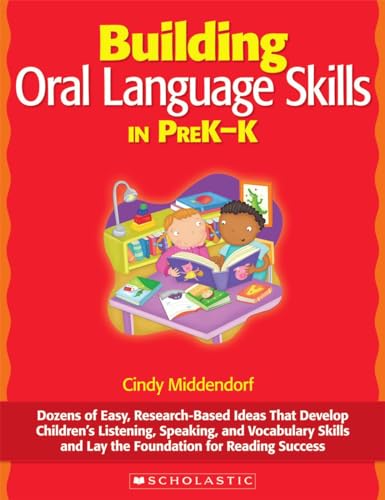 Stock image for Building Oral Language Skills in PreK-K: Dozens of Easy, Research-Based Ideas That Develop Childrens Listening, Speaking, and Vocabulary Skills and Lay the Foundation for Reading Success for sale by Goodwill of Colorado