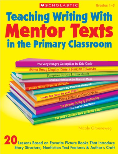 9780545115933: Teaching Writing With Mentor Texts in the Primary Classroom Grades 1-3: 20 Lessons Based on Favorite Picture Books That Introduce Story Structure, Nonfiction Text Features & Author’s Craft