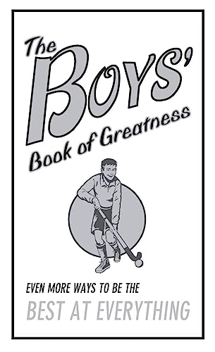 Beispielbild fr The Boys' Book of Greatness: Even More Ways to Be the Best at Everything zum Verkauf von Wonder Book