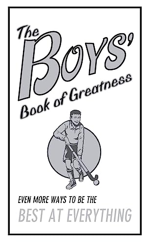 Stock image for The Boys' Book of Greatness: Even More Ways to Be the Best at Everything for sale by SecondSale