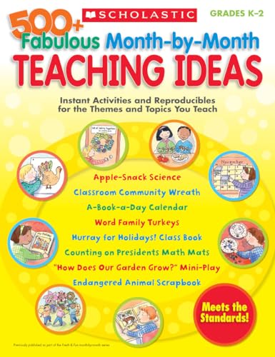 Beispielbild fr 500+ Fabulous Month-by-Month Teaching Ideas: Instant Activities and Reproducibles for the Themes and Topics You Teach zum Verkauf von Wonder Book