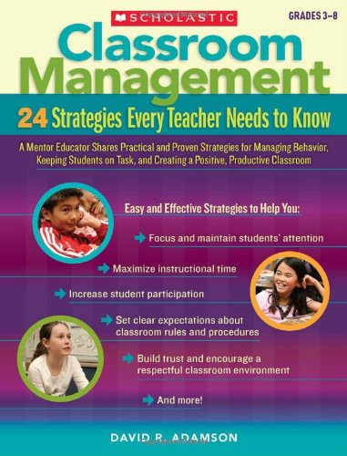 Imagen de archivo de Classroom Management - 24 Strategies Every Teacher Needs to Know : A Mentor Educator Shares Practical and Proven Strategies for Managing Behavior, Keeping Students on Task, and Creating a Positive, Productive Classroom a la venta por Better World Books