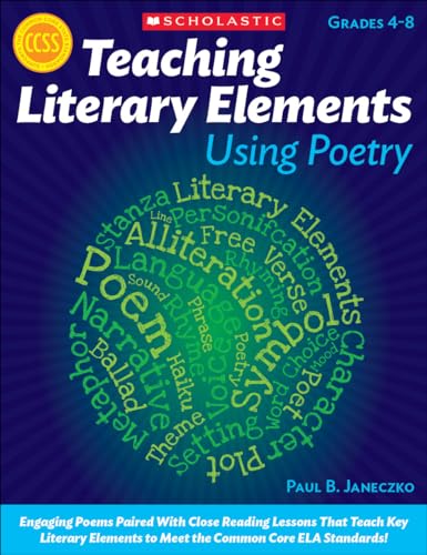 Stock image for Teaching Literary Elements Using Poetry: Engaging Poems Paired With Close Reading Lessons That Teach Key Literary Elements to Meet the Common Core ELA Standards for sale by Jenson Books Inc