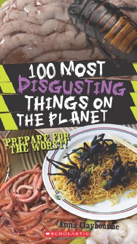 100 Most Disgusting Things on the Planet (9780545197755) by Claybourne, Anna