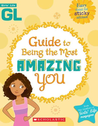 9780545214940: Girls' Life Guide To Being The Most Amazing You