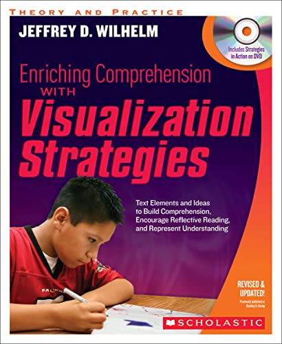 Enriching Comprehension With Visualization Strategies: Text Elements and Ideas to Build Comprehension, Encourage Reflective Reading, and Represent Understanding (9780545218849) by Wilhelm, Jeffrey