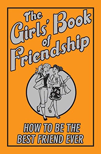 Imagen de archivo de The Girls' Book of Friendship: How to Be the Best Friend Ever a la venta por ThriftBooks-Dallas