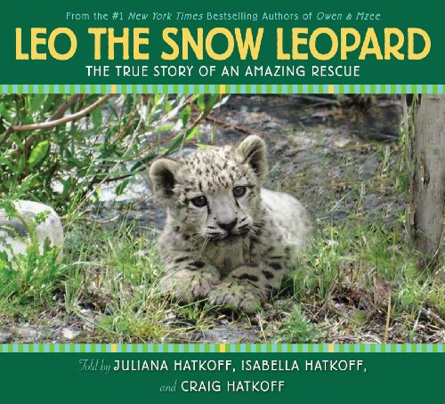Leo the Snow Leopard - Hatkoff, Craig; Hatkoff, Isabella; Hatkoff, Juliana