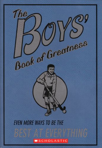 Imagen de archivo de The Boys' Book of Greatness: Even More Ways to Be the Best at Everything a la venta por Better World Books: West