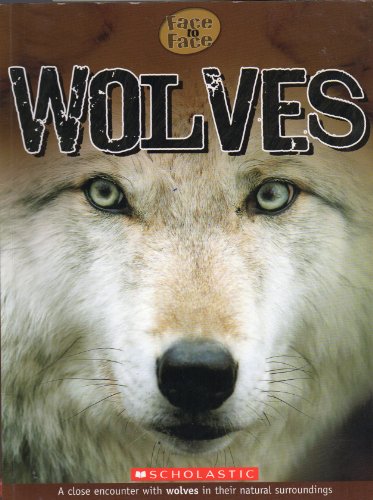 9780545236911: Wolves: A Close Encounter with Wolves in Their Natural Surroundings (Face to Face)
