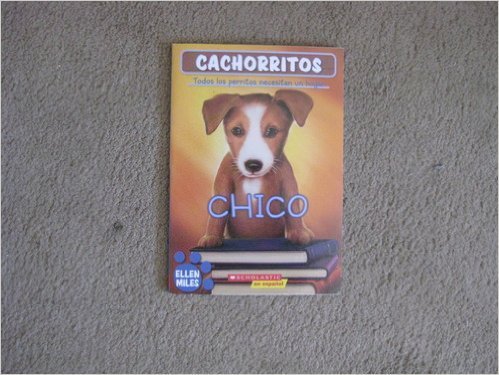 Stock image for Cachorritos : Chico (TODOS LOS PERRITOS NECESITAN UN HOGAR) for sale by Better World Books