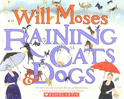 Beispielbild fr Raining Cats and Dogs: A Collection of Irresistible Idioms and Illustrations to Tickle the Funny Bon zum Verkauf von Better World Books