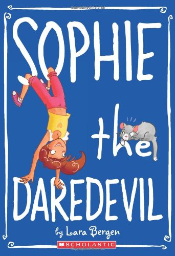 Sophie #6: Sophie the Daredevil (9780545264846) by Bergen, Lara
