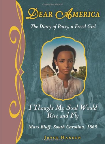 Stock image for I Thought My Soul Would Rise and Fly : The Diary of Patsy, a Freed Girl, Mars Bluff, South Carolina 1865 for sale by Better World Books