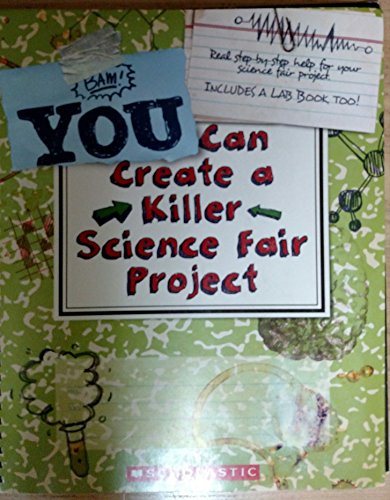 9780545270328: Scholastic You Can Create a Killer Science Fair Project