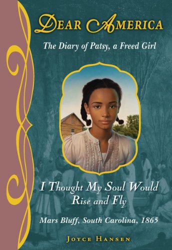 Stock image for I Thought My Soul Would Rise and Fly : The Diary of Patsy, a Freed Girl, Mars Bluff, South Carolina 1865 for sale by Better World Books: West