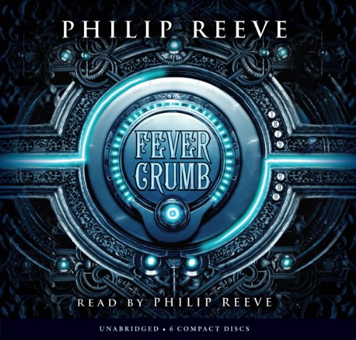 Fever Crumb (The Fever Crumb Trilogy, Book 1) (Audio Library Edition) (1) (9780545282925) by Reeve, Philip