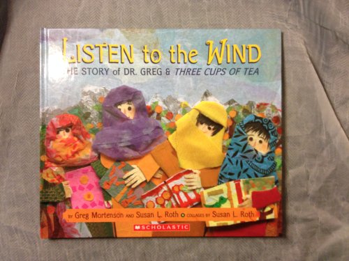 Stock image for Listen to the Wind: The Story of Dr. Greg & Three Cups of Tea by Greg Mortenson (2009) Hardcover for sale by SecondSale