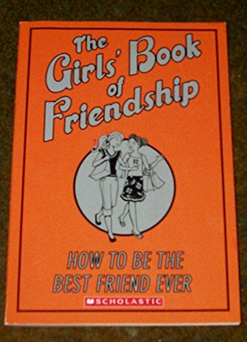 Beispielbild fr THE GIRLS' BOOK OF FRIENDSHIP. HOW TO BE THE BEST FRIEND EVER. PAPERBACK/SCHOLASTIC zum Verkauf von Better World Books: West