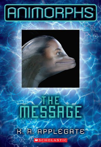 The Message (Animorphs #4) (4) (9780545291569) by Applegate, K. A.