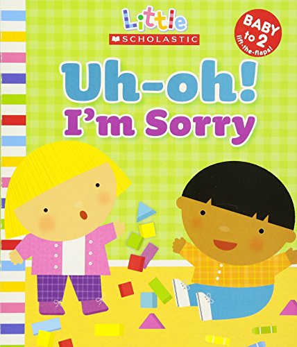 Stock image for Little Scholastic: Uh-oh, I'm Sorry for sale by Your Online Bookstore
