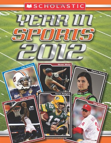 9780545331500: Scholastic Year in Sports 2012