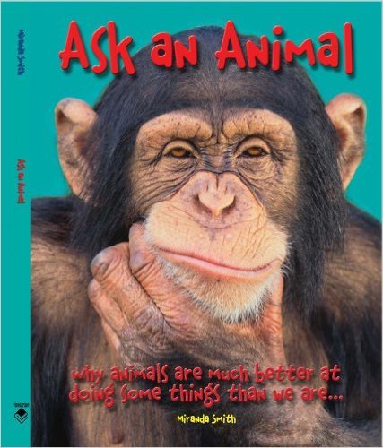 Stock image for Ask An Animal: Why Animals are Much Better at Doing Some Things than We Are for sale by SecondSale