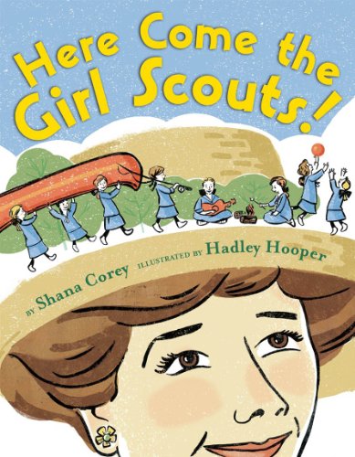 Here Come the Girl Scouts!: The Amazing All-True Story of Juliette 'Daisy' Gordon Low and Her Great Adventure (9780545342780) by Corey, Shana