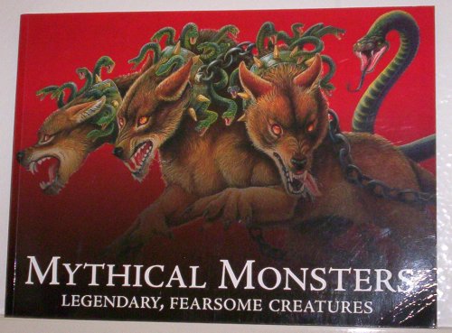 Imagen de archivo de Mythical Monsters Legendary, Fearsome Creatures a la venta por Goodwill of Colorado