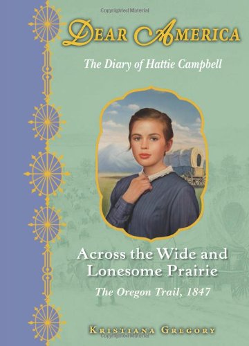 Beispielbild fr Across the Wide and Lonesome Prairie : The Diary of Hattie Campbell, the Oregon Trail 1847 zum Verkauf von Better World Books