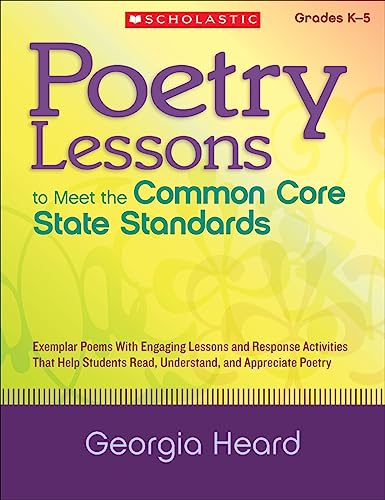 Beispielbild fr Poetry Lessons to Meet the Common Core State Standards : Exemplar Poems with Engaging Lessons and Response Activities That Help Students Read, Understand, and Appreciate Poetry zum Verkauf von Better World Books