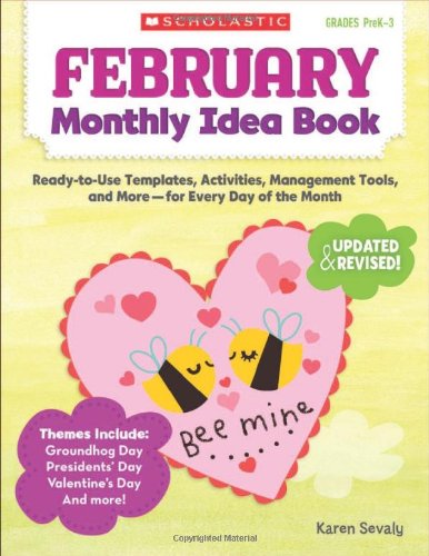 February Monthly Idea Book: Ready-to-Use Templates, Activities, Management Tools, and More - for Every Day of the Month (9780545379380) by Sevaly, Karen