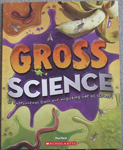 9780545381314: Gross Science - 25 Experiments From the Disgusting Side of Science!