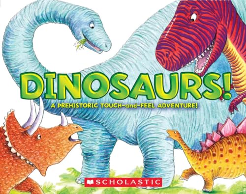 9780545425704: Dinosaurs!: A Prehistoric Touch-And-Feel Adventure!