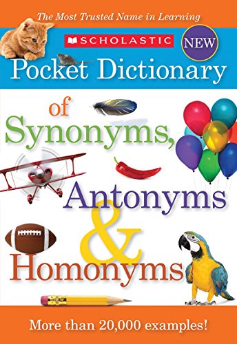 Stock image for Scholastic New Pocket Dictionary Of Synonyms, Antonyms And Homonyms, New Edition (2012 Copyright) for sale by ~Bookworksonline~
