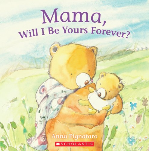 Mama, Will I Be Yours Forever? (9780545460743) by Pignataro, Anna