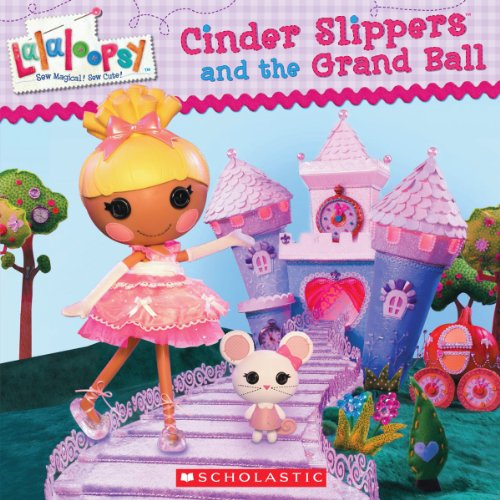 Stock image for Lalaloopsy: Cinder Slippers and the Grand Ball for sale by SecondSale