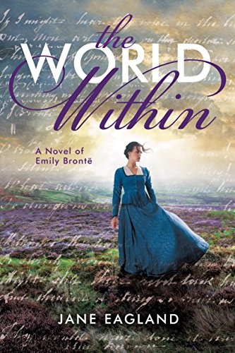 Stock image for The World Within: A Novel of Emily Brontë for sale by ThriftBooks-Dallas