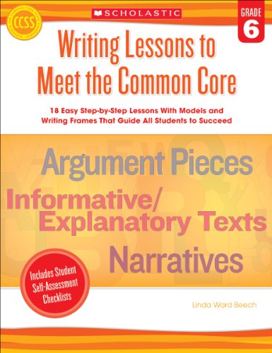 Stock image for Writing Lessons to Meet the Common Core: Grade 6 : 18 Easy Step-By-Step Lessons with Models and Writing Frames That Guide All Students to Succeed for sale by Better World Books