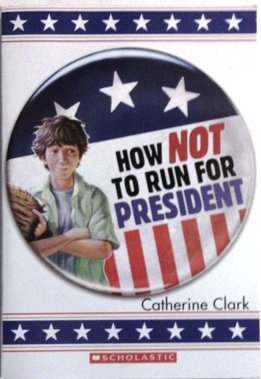 9780545498487: How Not to Run for President
