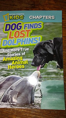 Stock image for DOG FINDS LOST DOLPHIN!! AND MORE TRUE STORIES OF AMAZING ANIMAL HEROS. NATIONAL GEOGRAPIC KIDS. for sale by Once Upon A Time Books