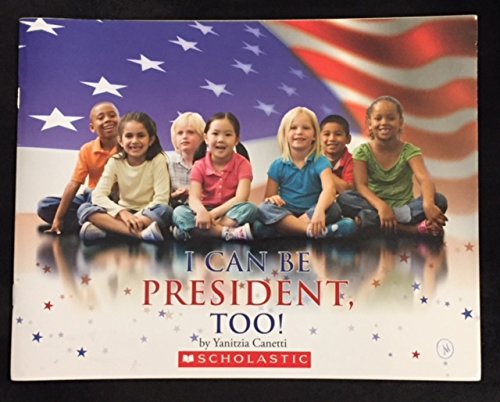 Stock image for I Can Be President Too! by Yanitzia Canetti for sale by SecondSale