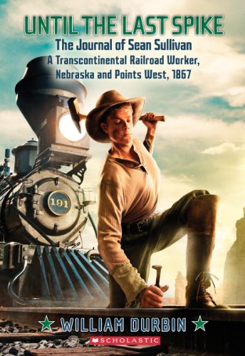 9780545530804: Until the Last Spike, the Journal of Sean Sullivan, a Transcontinental Railroad Worker, Nebraska and Points West, 1867 (My Name Is America)
