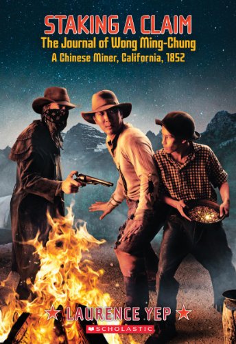 9780545530828: Staking a Claim, the Journal of Wong Ming-Chung, a Chinese Miner, California, 1852 (My Name Is America)