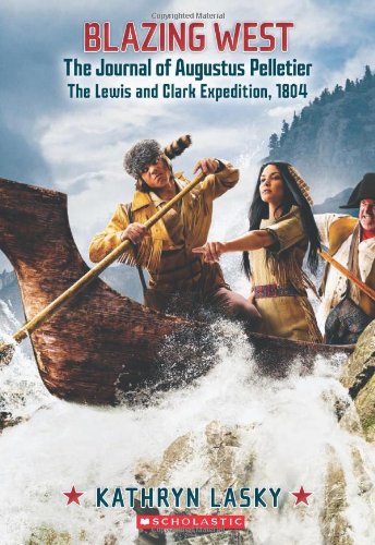 9780545530842: Blazing West, the Journal of Augustus Pelletier, the Lewis and Clark Expedition, 1804