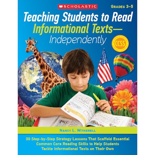 Stock image for Teaching Students to Read Informational TextsIndependently!: 30 Step-by-Step Strategy Lessons That Scaffold Essential Common Core Reading Skills to . Tackle Informational Texts on Their Own for sale by Zoom Books Company