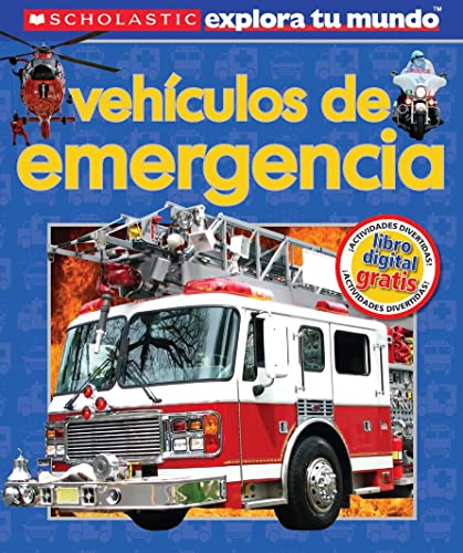 

Scholastic Explora Tu Mundo: VehÃculos de emergencia: (Spanish language edition of Scholastic Discover More: Emergency Vehicles) (Spanish Edition)