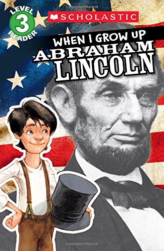 Stock image for Scholastic Reader Level 3: When I Grow Up: Abraham Lincoln for sale by Gulf Coast Books
