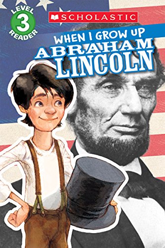 Stock image for When I Grow up: Abraham Lincoln (Scholastic Reader, Level 3) for sale by Better World Books