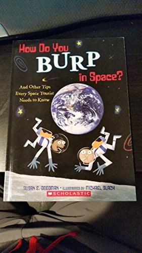 9780545639101: How Do You Burp in Space? by Susan E. Goodman (2013-01-01)